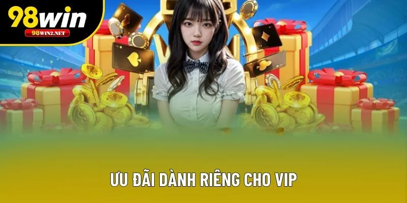 Ưu đãi dành riêng cho VIP