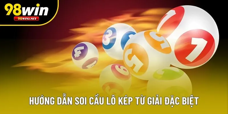 Hướng dẫn soi cầu lô kép từ giải đặc biệt