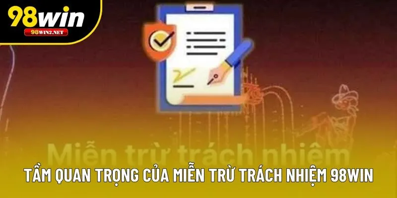 Tầm quan trọng của miễn trừ trách nhiệm 98win