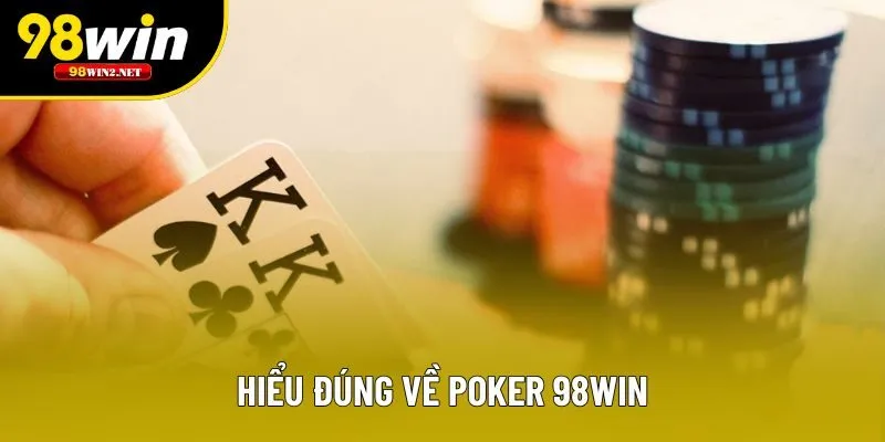 Hiểu đúng về poker 98win