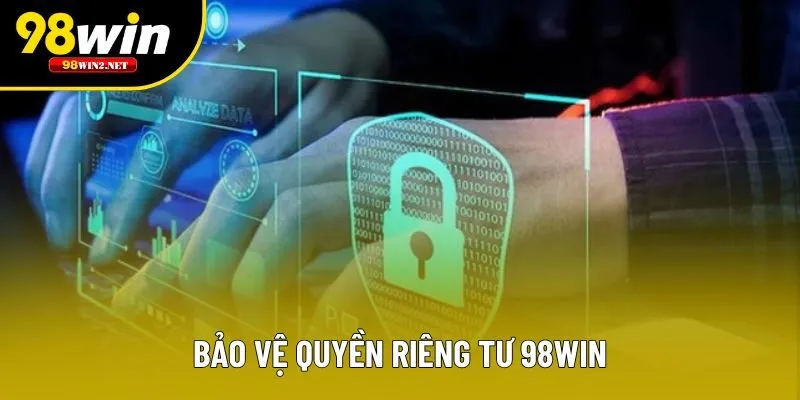 Bảo vệ quyền riêng tư 98win